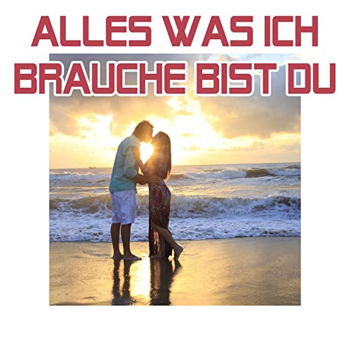 Alles was ich brauche bist Du