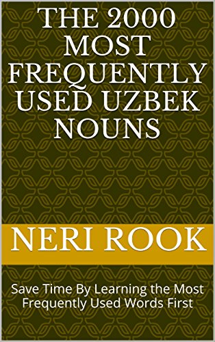 The 2000 Most Frequently Used Uzbek Nouns: Save Time By Learning the Most Frequently Used Words First
