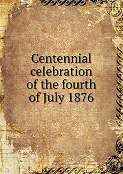 Paperback Centennial celebration of the fourth of July 1876 Book