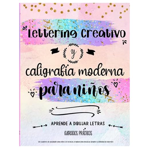 Lettering creativo y caligrafia moderna para niños. Un cuaderno de actividades para niños con técnicas, páginas para practicar, ejemplos y infinidad ... a dibujar letras: ejercicios prácticos