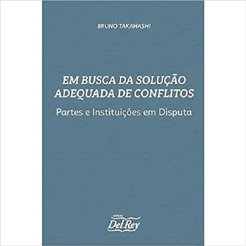 Em Busca da Solução Adequada de Conflito: Partes e Instituições em Disputa
