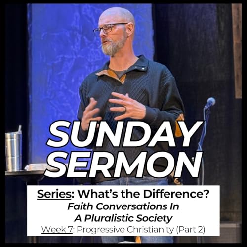 What's the Difference? // Week 7: Progressive Christianity (Part 2)
