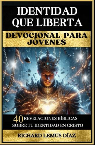IDENTIDAD QUE LIBERTA: UN DEVOCIONAL PARA ADOLESCENTES Y JÓVENES: 40 REVELACIONES BÍBLICAS SOBR...