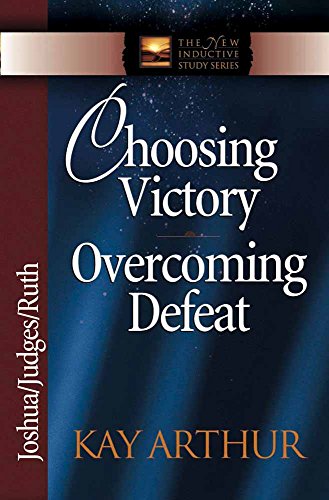 Choosing Victory, Overcoming Defeat: Joshua, Judges, Ruth (The New Inductive Study Series)