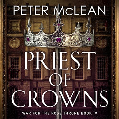 Priest of Crowns: War for the Rose Throne, Book 4