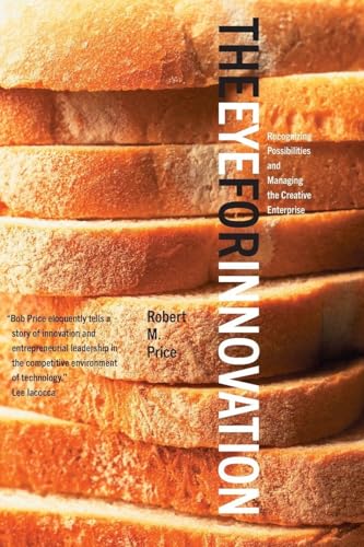 Eye for Innovation: Recognizing Possibilities and Managing the Creative Enterprise