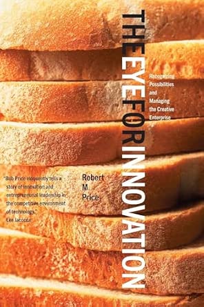 The Eye for Innovation: Recognizing Possibilities and Managing the Creative Enterprise-Wow! eBook