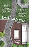 Landscaping: The Beginners Guide to Garden Design with Smart Ideas to Valorize your Outdoor Spaces and to Create Privacy in your Yard