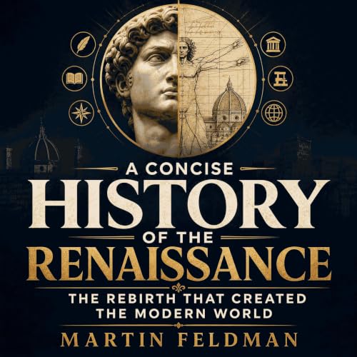 A Concise History of the Renaissance: The Rebirth That Created the Modern World cover art