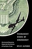 Permanent State of Emergency: Unchecked Executive Power and the Demise of the Rule of Law