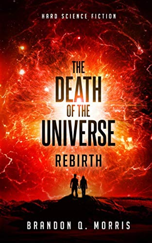 The Death of the Universe: Rebirth: Hard Science Fiction (Big Rip)