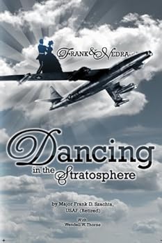 Dancing In The Stratosphere: Memoirs of an American Bomber Pilot