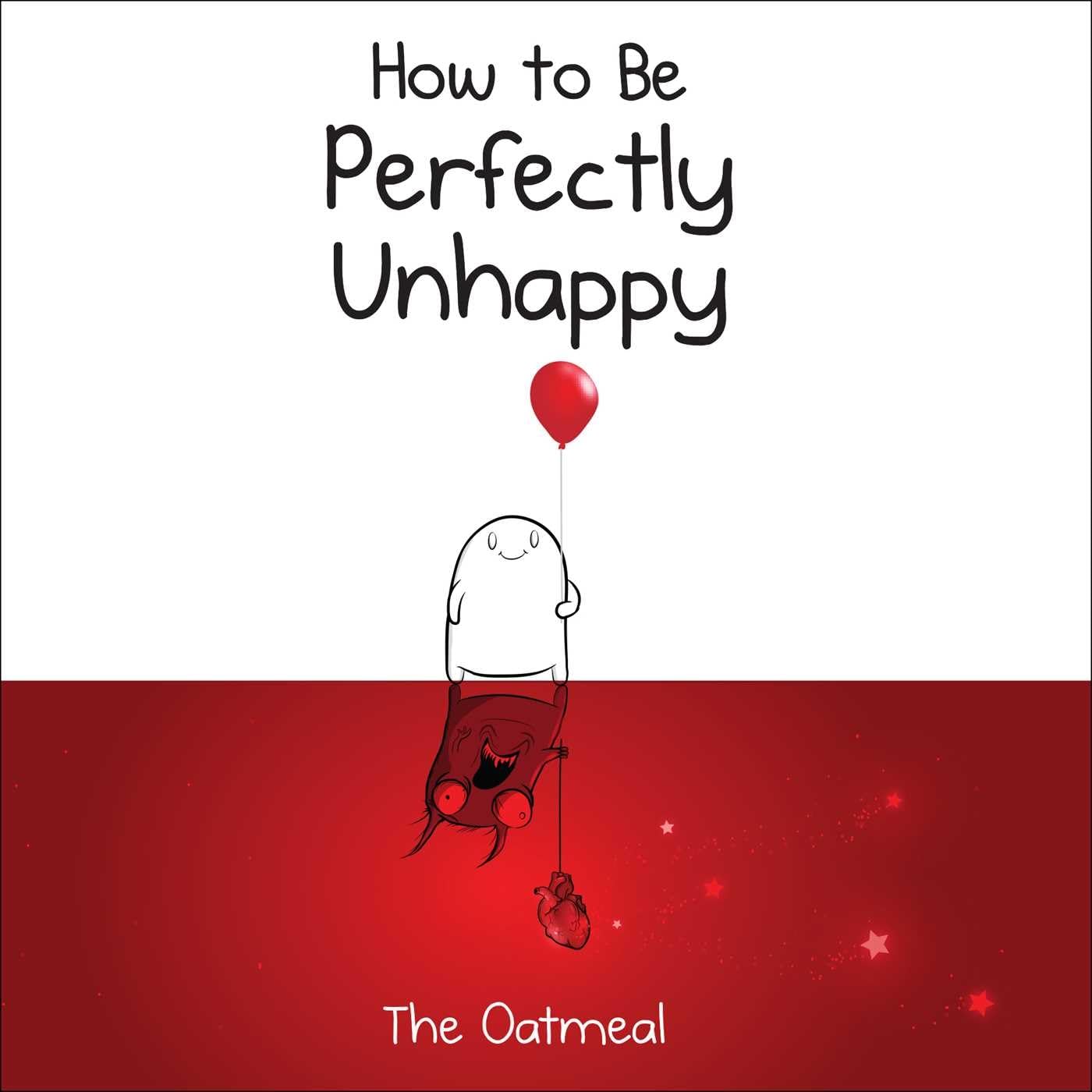 How to Be Perfectly Unhappy By The Oatmeal, Matthew Inman