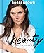 Bobbi Brown Beauty from the Inside Out: Makeup * Wellness * Confidence