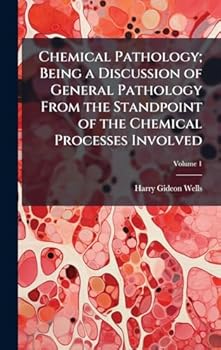 Chemical Pathology; Being a Discussion of General Pathology From the Standpoint of the Chemical Processes Involved