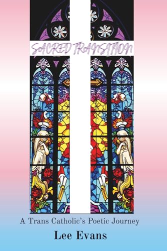 Sacred Transition: A Trans Catholic’s Poetic Journey