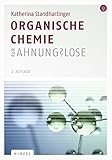Organische Chemie für Ahnungslose: Eine Einstiegshilfe für Studierende
