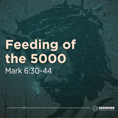Feeding the 5000 || Mark 6:30-44