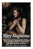 書評 Mary Magdalene: The Life and Legacy of the Woman Who Witnessed the Crucifixion and Resurrection of Jesus by miol mor