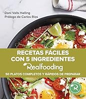 Recetas fáciles con 5 ingredientes Realfooding: 50 platos completos y fáciles de preparar 8449340977 Book Cover