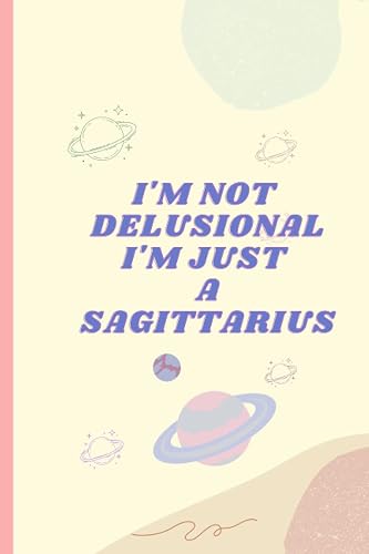 I'm not delusional, I'm just a Sagittarius: Fun Astrology Notebook