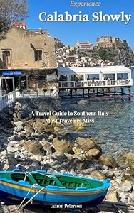 Experience Calabria Slowly: A Travel Guide to Southern Italy Most Travelers Miss