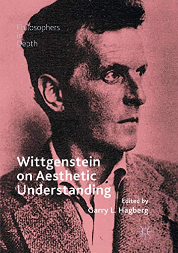 Wittgenstein on Aesthetic Understanding (Philosophers in Depth)