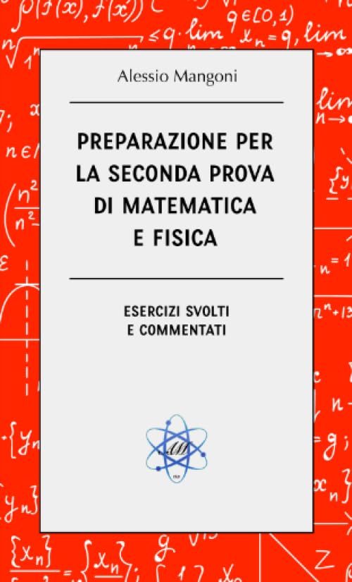  Preparazione per la seconda prova di matematica e fisica: esercizi svolti e commentati