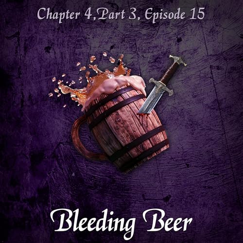 Chapter 4 Part 2 - Bleeding Beer