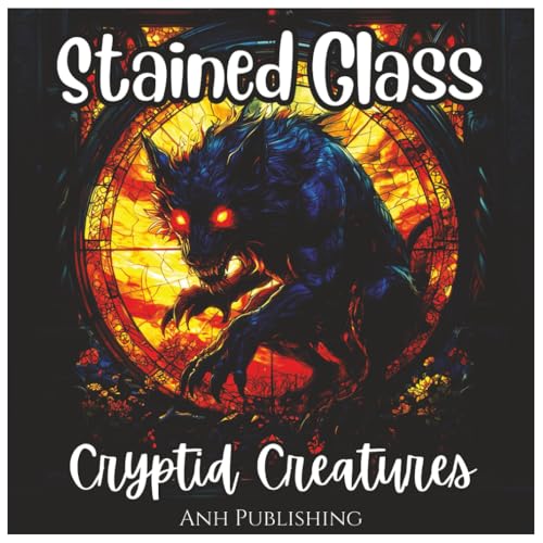 Stained Glass Cryptid Creatures: Exciting Coloring Book For All Ages: A Unique Collection of Mythical Beasts, Legendary Monsters, and Mysterious Cryptids in Beautiful Stained Glass Art