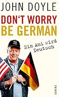 Don't worry, be German: Ein Ami wird deutsch (German Edition) 3596185602 Book Cover