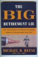 The Big Retirement Lie: Why Traditional Retirement Planning Benefits the IRS More Than You 0979551706 Book Cover