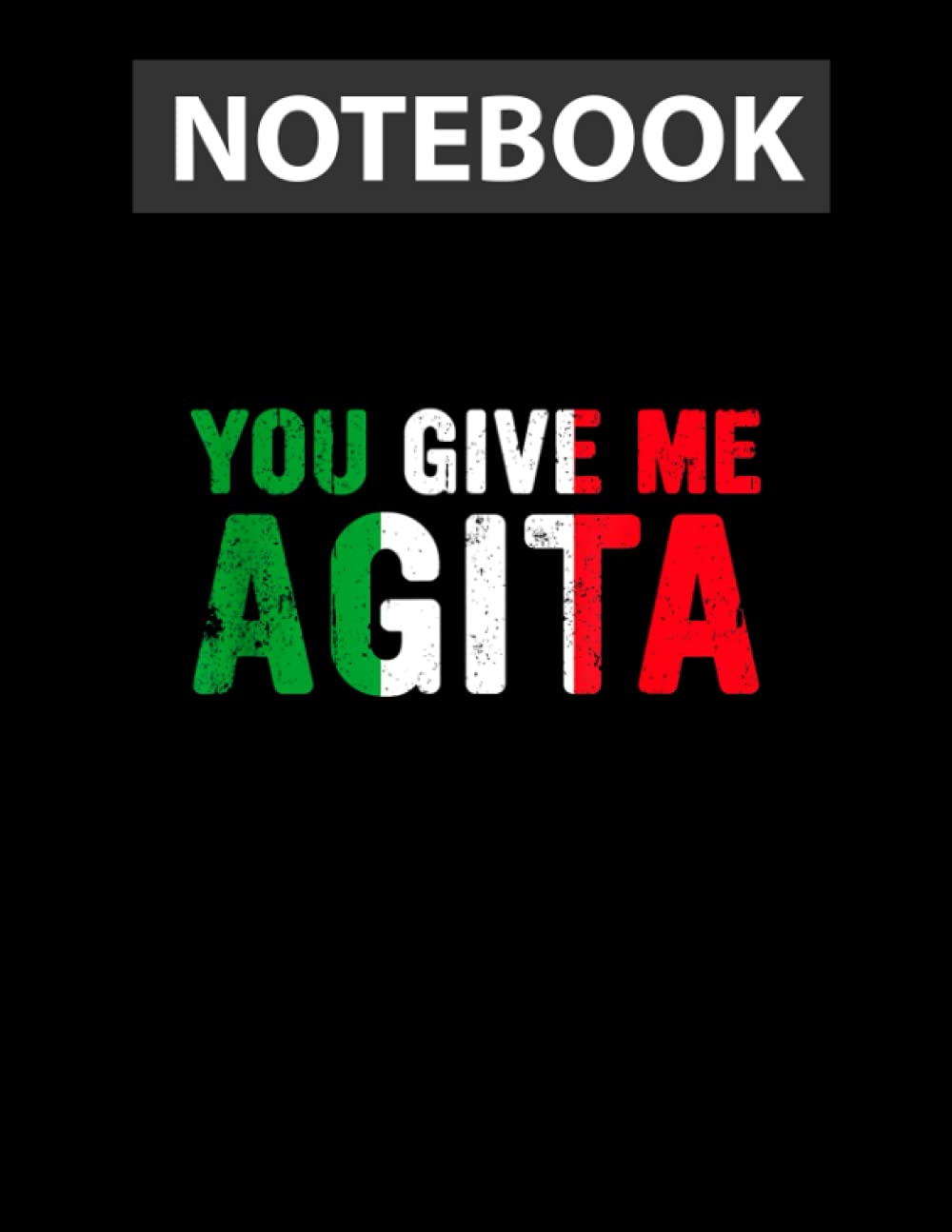 You give me Agita, Italian Slang saying Italy flag design Notebook 8.5x11 in Journal Lined