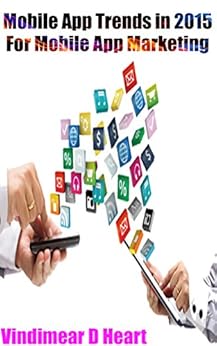 Apps: Mobile App Trends in 2015 (iOS, Xcode Programming, App Development, iOS App Development, App Programming, Swift, Without Coding) ((Android, Android … App Programming, Rails, Ruby Programming)) Apps: Mobile App Trends in 2015 (iOS, Xcode Programming, App Development, iOS App Development, App Programming, Swift, Without Coding) ((Android, Android … App Programming, Rails, Ruby Programming))