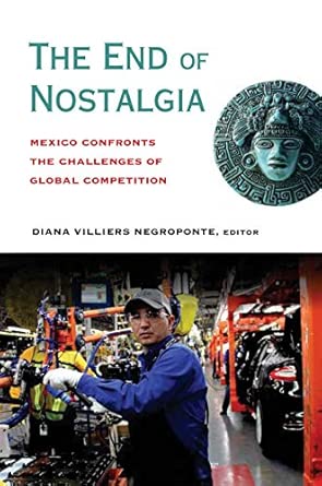 The End of Nostalgia: Mexico Confronts the Challenges of Global Competition book cover