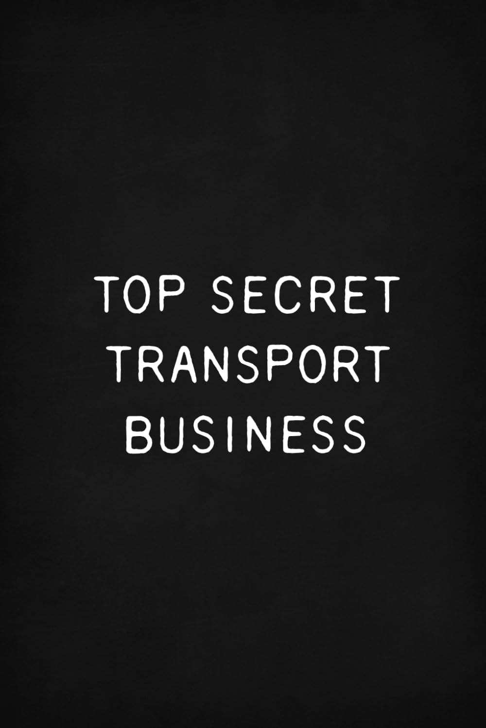 Top Secret Transport Business: Funny Office Notebook, Blank Ruled Pages
