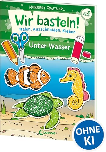 Wir basteln! - Malen, Ausschneiden, Kleben - Unter Wasser: Bastelbuch, Beschäftigung für Kinder ab 3 Jahre