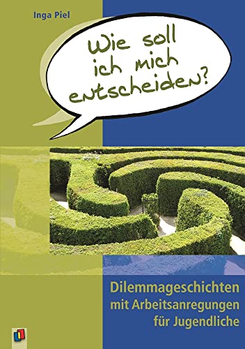 Wie soll ich mich entscheiden?: Dilemmageschichten mit Arbeitsanregungen für Jugendliche