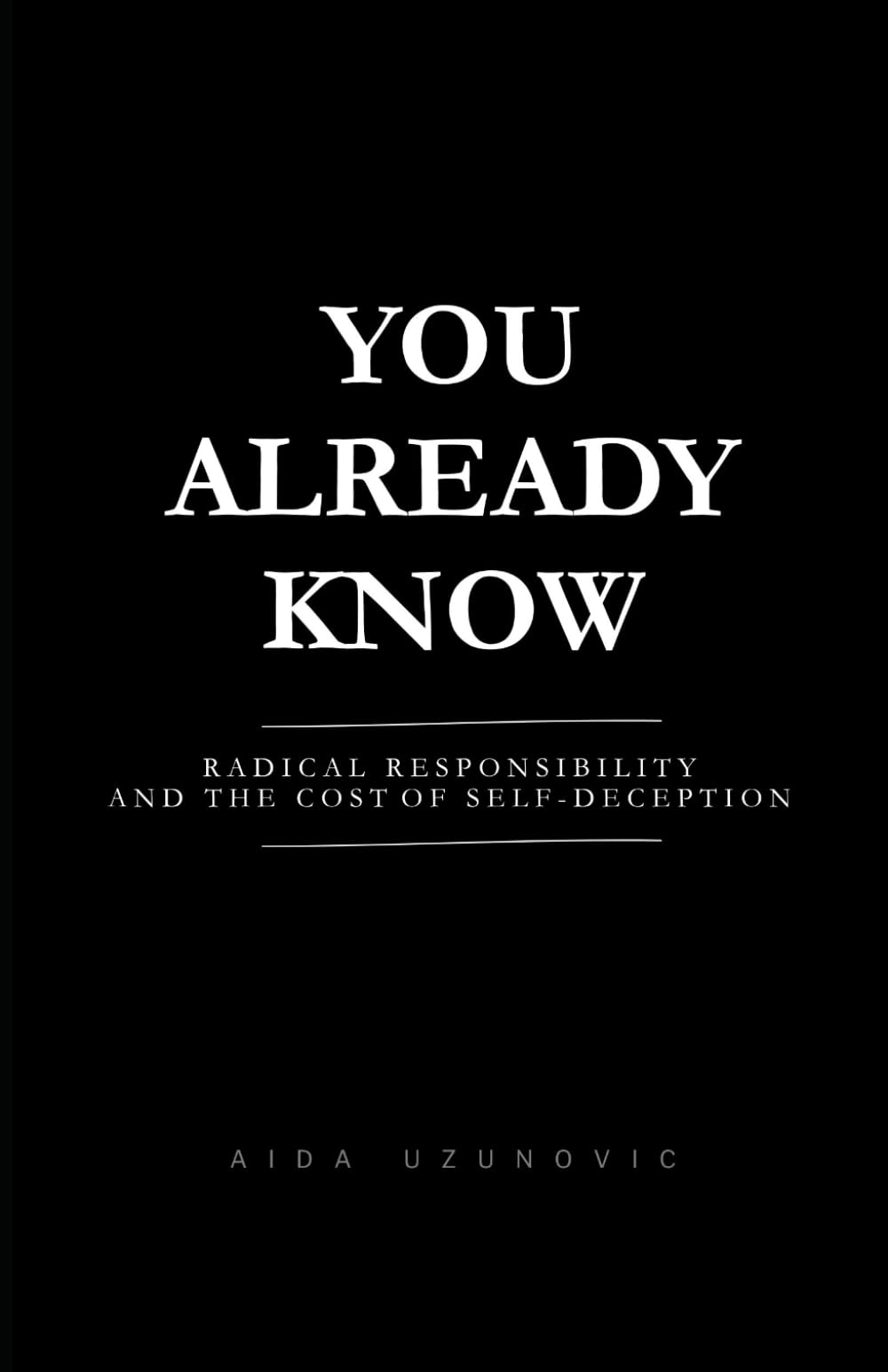 You Already Know: Radical Responsibility and the Cost of Self-Deception