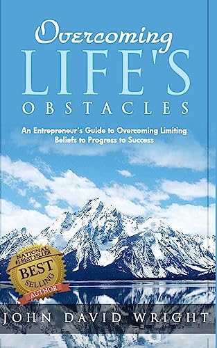 Overcoming Life's Obstacles: An Entrepreneur's Guide to Overcoming Limiting Beliefs to Progress to Success (Overcoming Series)