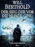  Der Sieg der vor die Hunde ging - Tatsachenroman
