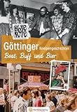 Göttinger Kneipengeschichten - Beat, Buff und Bier - Beatmusik und Bier – Eine Hommage an Göttingens unvergessliche Kneipenkultur
