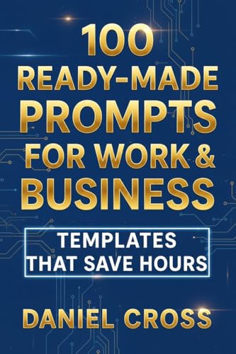 100 Ready-Made Prompts for Work & Business : Templates That Save Hours (English Edition)