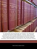 To require the Secretary of Energy to provide funds to States for rebates, loans, and other incentives to eligible individuals or entities for the ... for properties located in the United States.