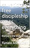 salvation is free discipleship costs everything: find joy in the truth of God