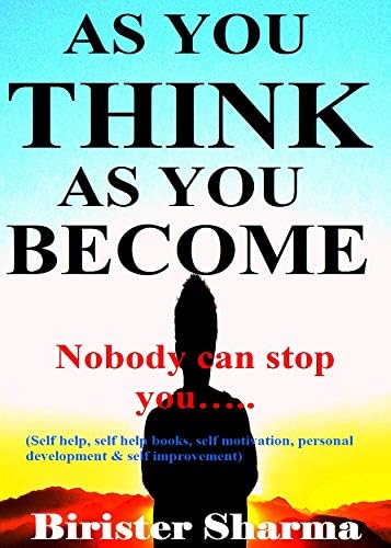 SELF-HELP10: AS YOU THINK AS YOU BECOME!: Nobody can stop you..... (Self Help)