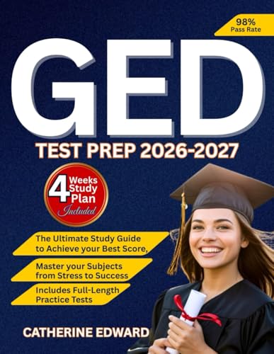 GED Test Prep 2026-2027: The Ultimate Study Guide to Achieve your Best Score, Master your Subjects from Stress to Success | Includes Full-Length Practice Tests