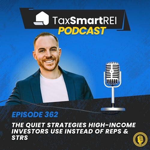362. The Quiet Strategies High-Income Investors Use Instead of REPS or STRs