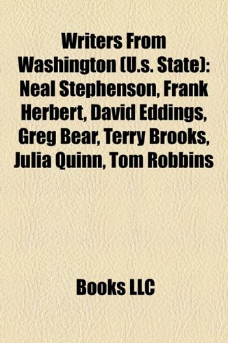 Writers from Washington (U.S. State): Neal Stephenson, Frank Herbert, David Eddings, Greg Bear, Terry Brooks, Julia Quinn, Tom Robbins
