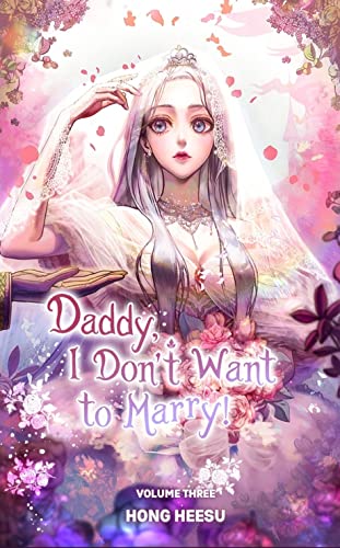 Cover of Daddy, I Don't Want to Marry! Vol. 3